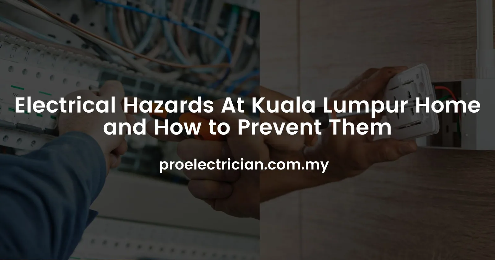 Electrical Hazards At Kuala Lumpur Home and How to Prevent Them