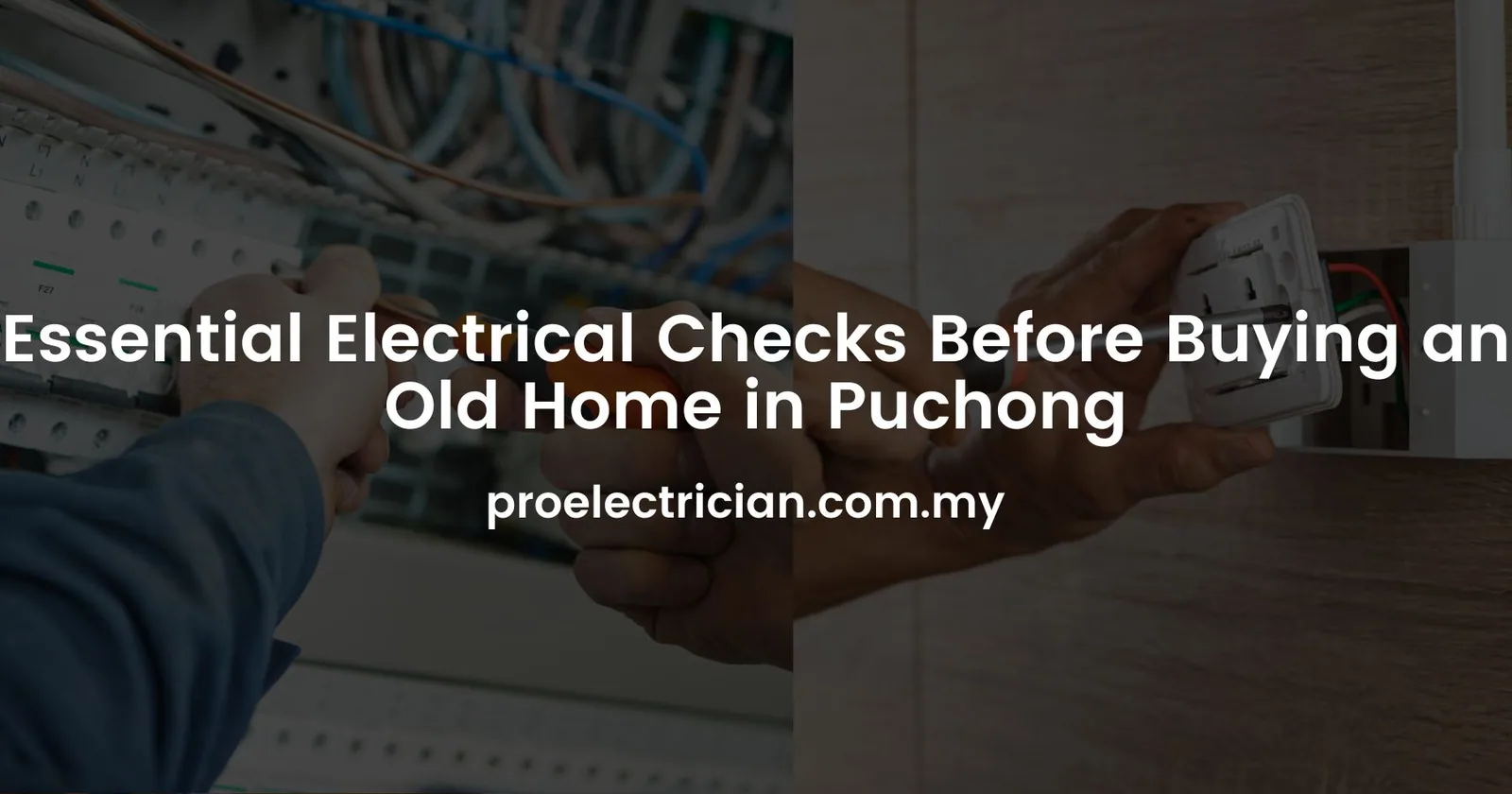 Essential Electrical Checks Before Buying an Old Home in Puchong