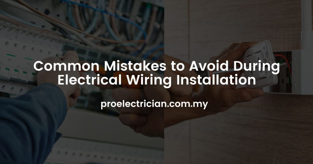 Common Mistakes To Avoid During Electrical Wiring Installation