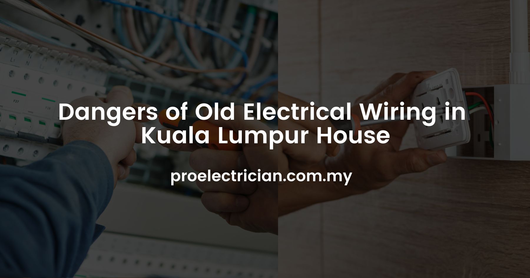 Dangers of Old Electrical Wiring in Kuala Lumpur House