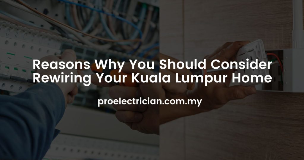 Reasons Why You Should Consider Rewiring Your Kuala Lumpur Home