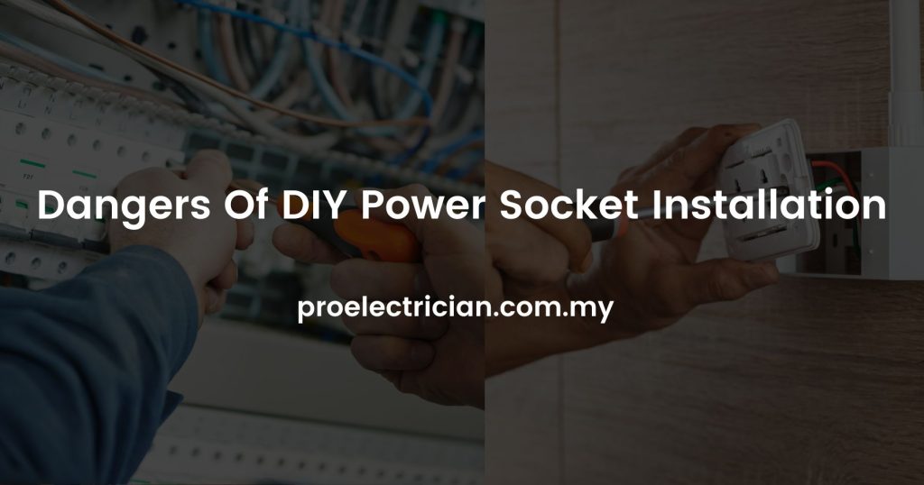Dangers Of DIY Power Socket Installation