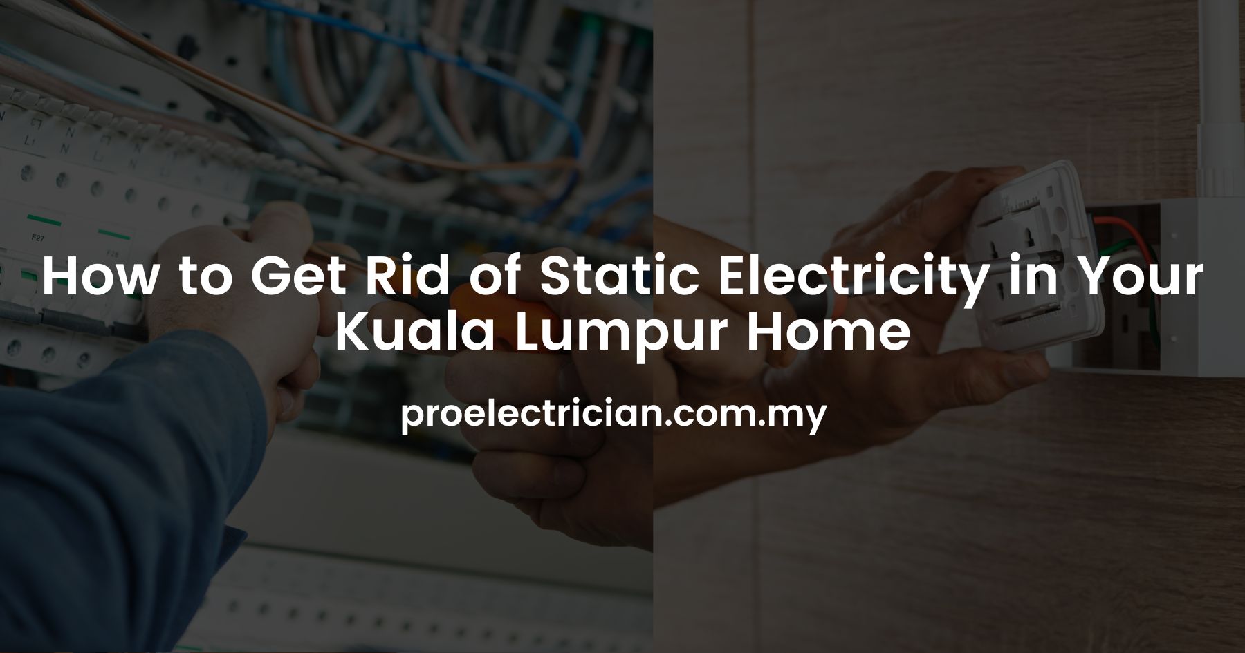 How to Get Rid of Static Electricity in Your Kuala Lumpur Home