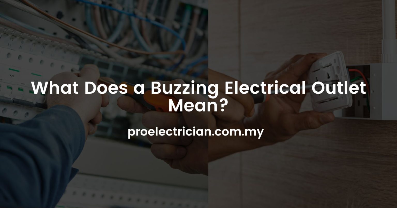 What Does a Buzzing Electrical Outlet Mean? Pro Electrician